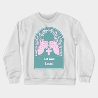 Let God Lead Crewneck Sweatshirt